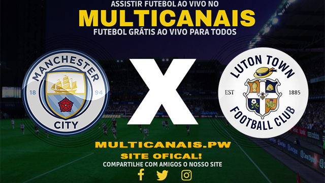 Assistir Manchester City x Luton AO VIVO Online 13/04/2024